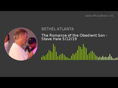 The Romance of the Obedient Son - Steve Hale 5/12/19
