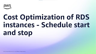 Cost Optimization of RDS instances - Schedule start and stop | Amazon Web Services