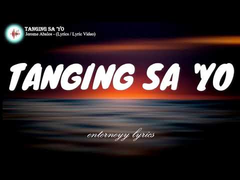 TANGING SA'YO -  JEROME ABALOS (lyric / lyric video )