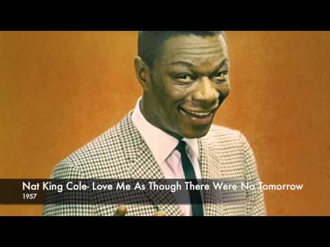 Nat King Cole- Love Me As Though There Were No Tomorrow
