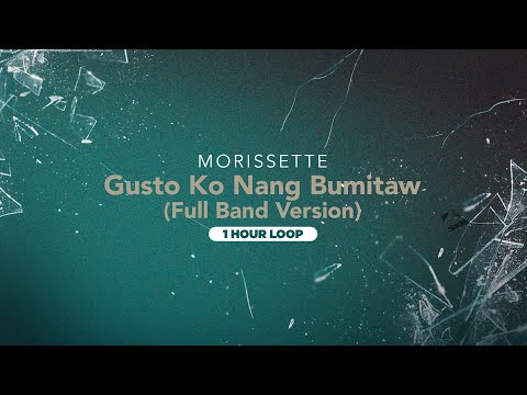 Gusto Ko Nang Bumitaw "Full Band Version - Morissette (1 Hour Loop)