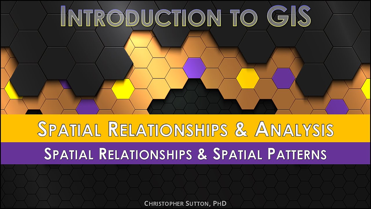 Geography & GIS: Spatial Relationships and Patterns