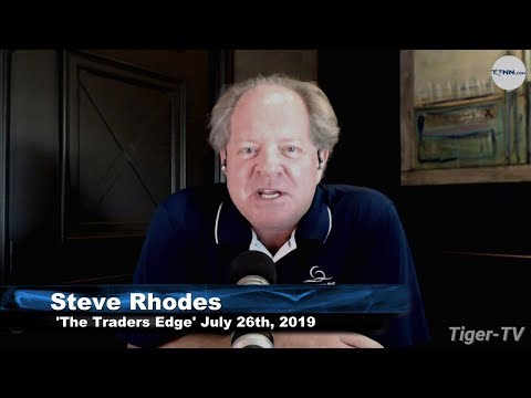 July 26th 2019, The Trader's Edge with Steve Rhodes on TFNN