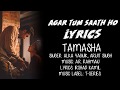 Agar Tum Saath Ho | Lyrics | Tamasha | Ranbir Kapoor, Deepika Padukone