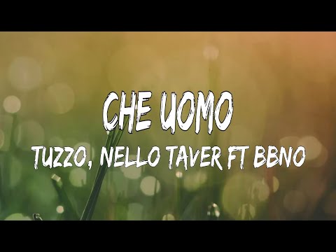 Tuzzo, Nello Taver - CHE UOMO (Lyrics/Testo) ft bbno$