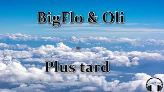 BigFlo &amp; Oli - Plus Tard (PAROLES)