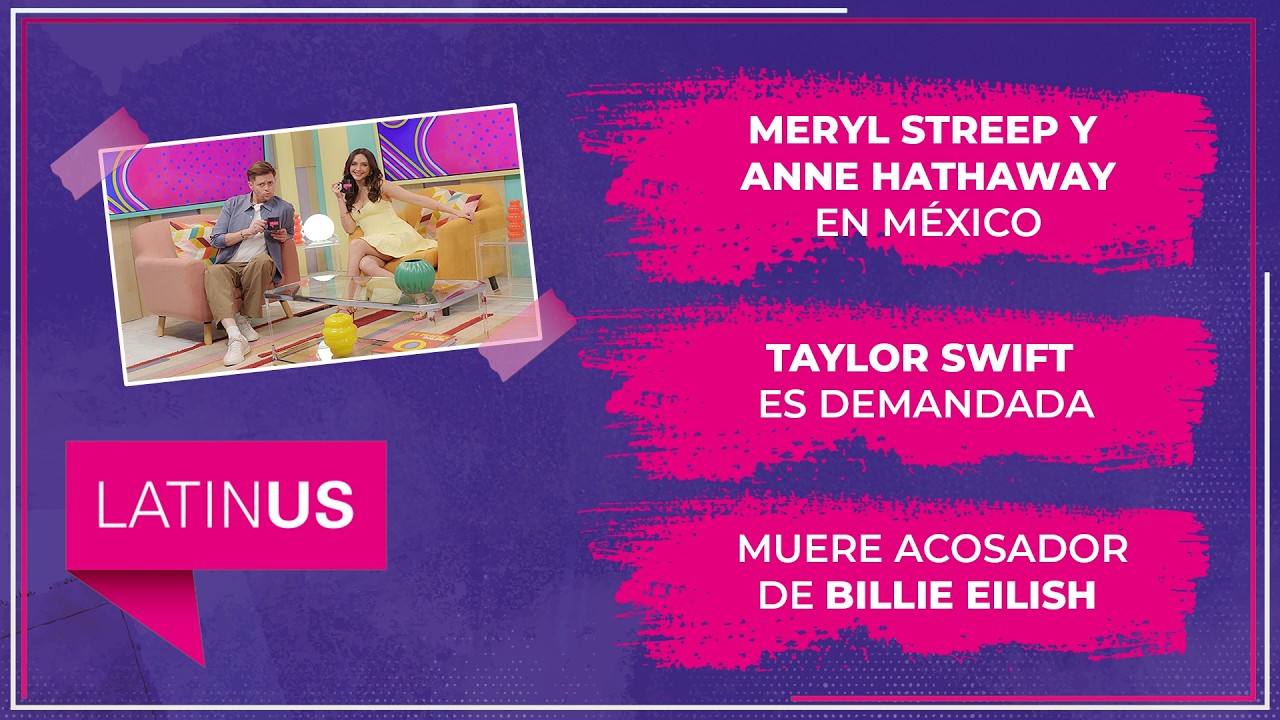 Meryl Streep y Anne Hathaway en México; Taylor Swift demandada | ESPECTACULAR