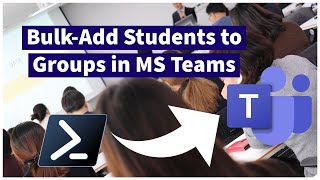 How to bulk-add students to groups in Microsoft Teams with Powershell!