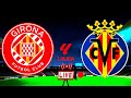 🛑 LIVE | Girona vs Villarreal | Spanish La Liga