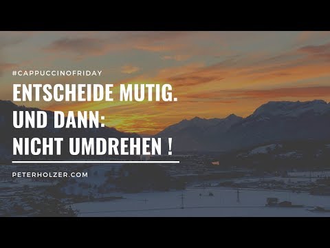 Entscheide Dich. Und dann: Nicht umdrehen!