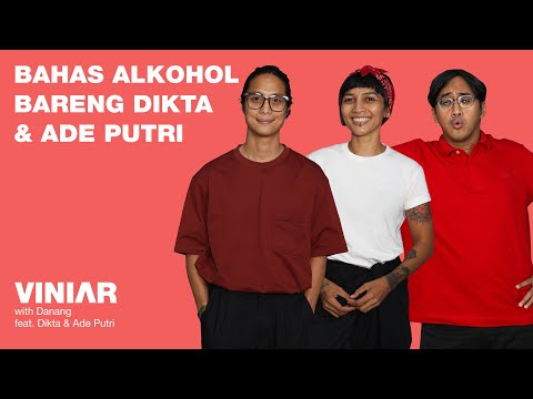 MINUM ALKOHOL BIKIN KELIATAN KEREN? BENER GA SIH? | #VINIAR hosted by Danang feat. Dikta & Ade Putri