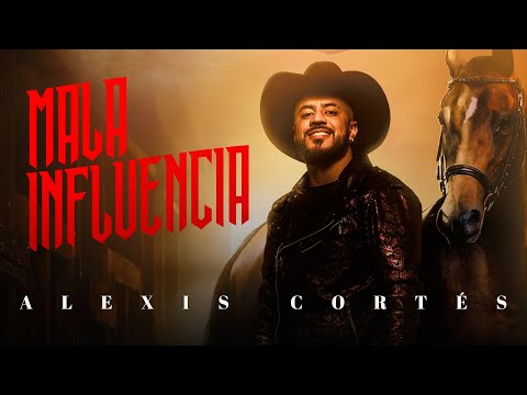 Mala Influencia - Alexis Cortés - Video Oficial