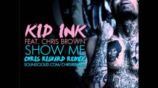 Kid Ink ft. Chris Brown - Show Me (Chris Rishard Remix)
