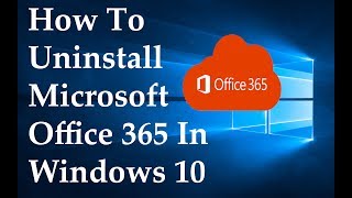 How To Uninstall Microsoft Office 365 In Windows 10