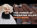 The Power of Thanking ALLAH: Importance of Gratitude in Islam - Mufti Menk