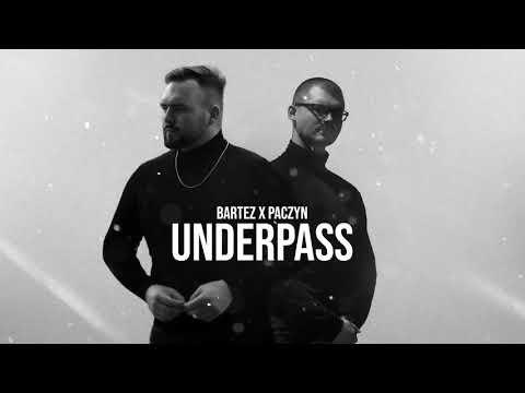 BARTEZ X PACZYN - UNDERPASS