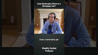 Does Bankruptcy Remove a Mortgage Lien? #Bankruptcy #Mortgage #Lien #WeeklyDocketPodcast