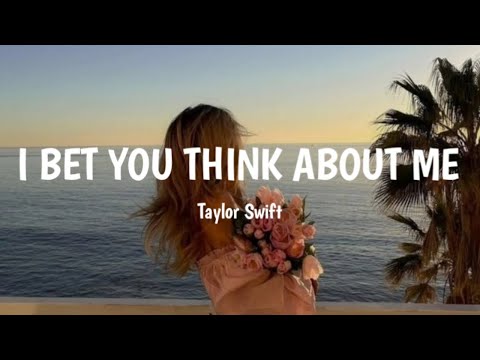 Taylor Swift - I bet you think about me (Lyrics)