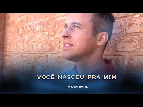 Você Nasceu Pra Mim - Alisson Thales