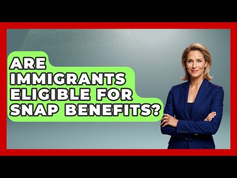 Are Immigrants Eligible For SNAP Benefits? - US Citizenship Immigration Guide