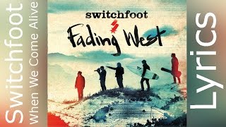 Switchfoot - When We Come Alive (Lyrics)