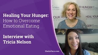 Overcome Emotional Eating | How to Heal Your Hunger with Tricia Nelson