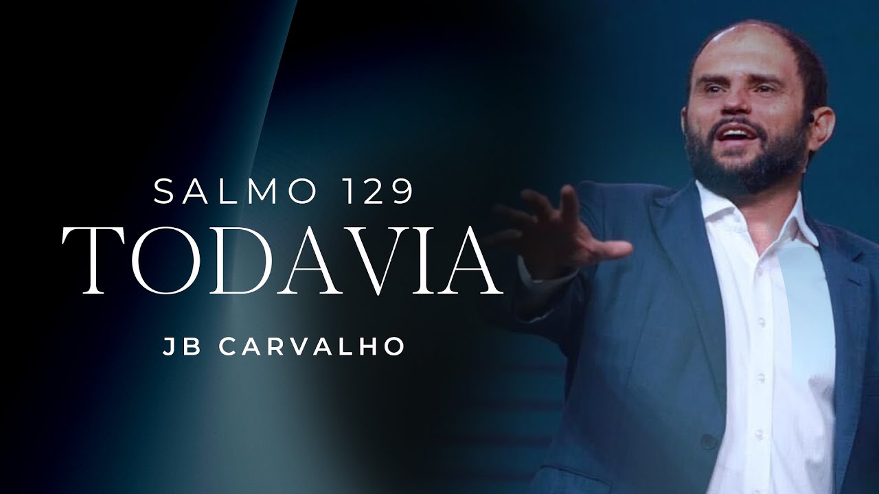 Salmo 129: Todavia | JB Carvalho