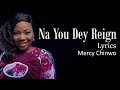 Na You Dey Reign With Lyrics Mercy Chinwo Gospel Songs Lyrics