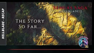 Senua’s Saga HELLBLADE 2 - The Story so far (HELLBLADE 1 Recap)