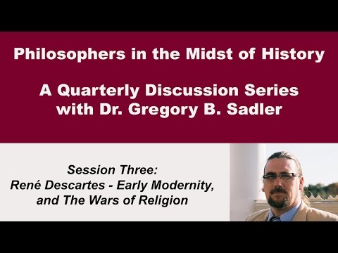 Rene Descartes, Early Modernity, and the Wars of Religion - Philosophers in the Midst of History