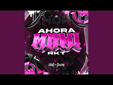 AHORA MAMI RKT (feat. Sketchy RMX)