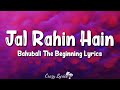 Jal Rahin Hain (Lyrics) | Bahubali The Beginning | Kailash Kher