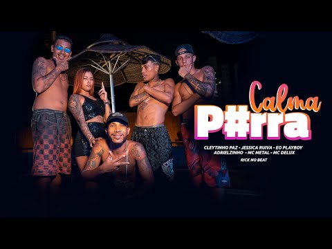 ADRIELZINHO, CLEYTINHO PAZ, PLAYBOY, MC METAL, JESSICA RUIVA E MC DELUX - CALMA P RRA (VideoClipe)