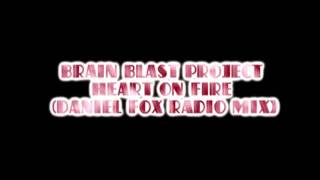 Brain Blast Project Heart On Fire Daniel Fox Radio Mix