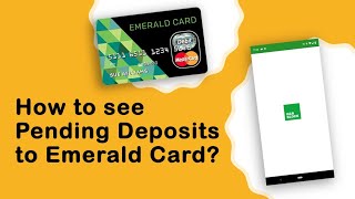 How to see Pending Deposits to Emerald Card?