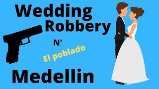 Medellin Wedding Robbery in El Poblado | Colombia |Cartagena updates| Medellin Robbery of the Day