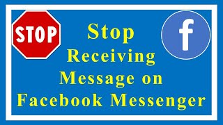 How to stop receiving message on Facebook messenger