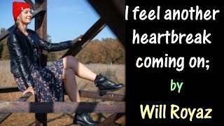 I feel another heartbreak coming on; (Marty Robbins&#39;; with words);  by Will Royaz