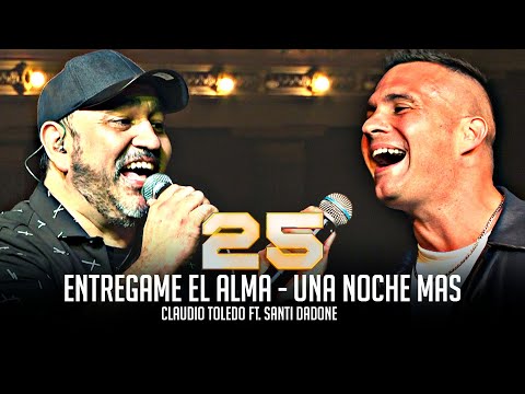 Claudio Toledo Ft. Santi Dadone - Entrégame el alma - Una noche mas (25 de carrera)