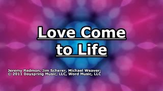 Love Come to Life - Big Daddy Weave - Lyrics