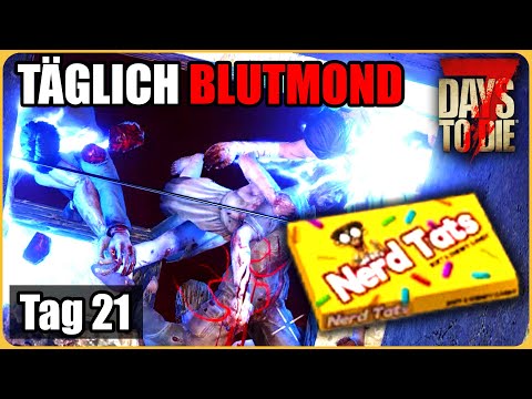 Täglich Blutmond #21 - Nerd Tats sind der HAMMER 🍬 7 Days To Die Deutsch Permadeath Insane