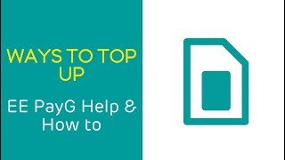 EE PAYG Help & How To: Ways To Top Up