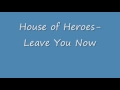House of Heroes-Leave You Now 