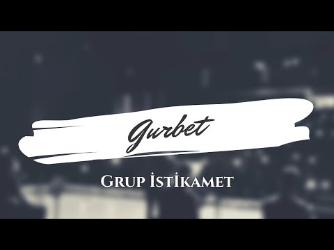 Gurbet - Grup İstikamet