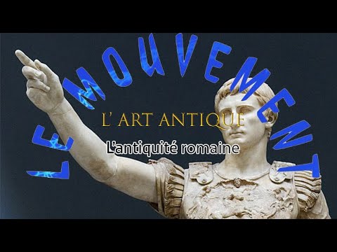 Le Mouvement : L’art Antique: Partie 2: Antiquité Romaine