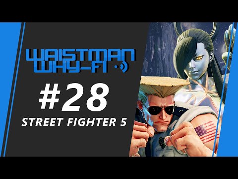 Waistman Why-Fi #28 - Street Fighter V : CE Tournament