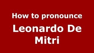 How to pronounce Leonardo De Mitri