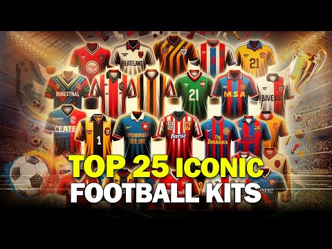 The 25 Most Legendary Football Kits of All Time