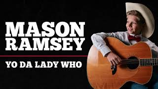 Mason Ramsey - Yo Da Lady Who [Official Audio]