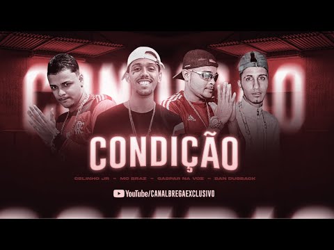MC GASPAR NA VOZ, CELINHO JR, MC BRAZ, BAN DUSBACK - CONDIÇÃO